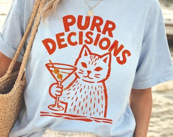 PURR DECISIONS Cat Martini Comfort Colors Shirt | Funny Cocktail Cat Tee | Cat Lover Shirt | Girls Night Out