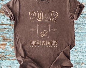 Pour Decisions Bourbon T-Shirt | Funny Alcohol Tee