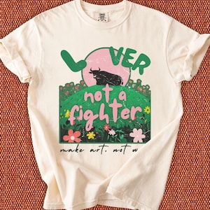 Lover Not a Fighter Shirt | Make Art Not War Tee | Anti War Graphic Tee | Comfort Colors Unisex T-Shirt | Peace Activist Shirt | Bull Floral