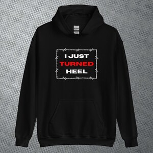 Pro Wrestling Gift For Wrestling Fan I Just Turned Heel Wrestling Unisex Hoodie