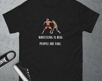 Funny Wrestling Shirt Gift for Wrestling Fans Pro Wrestling Tee Wrestling Is Real People Are Fake Shirt