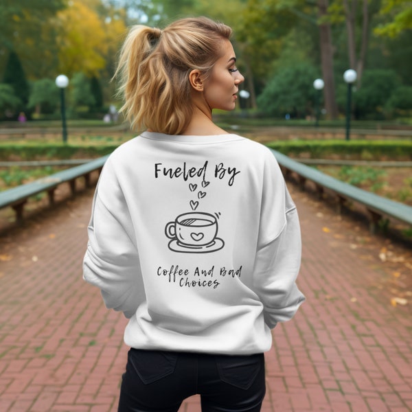 Fueled by Coffee & Bad Choices Sweatshirt -Fun for Coffee Lovers