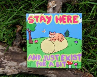 Stay Here and Just Exist Sticker