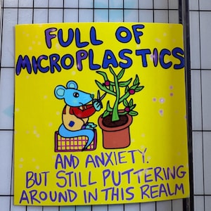 Full of Microplastics and Anxiety Sticker