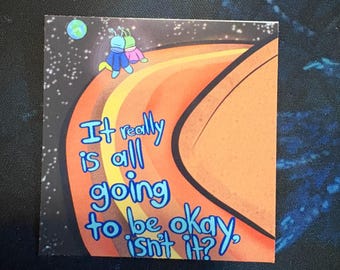 It Really is Going to be Okay Isn't It? Alien Space Planet Vinyl Sticker