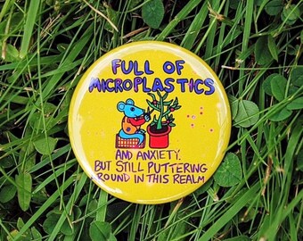 Full of Microplastics and Anxiety Pinback Button