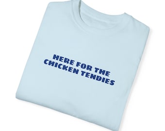 Here For The Chicken Tendies, Funny Graphic Tee, Comfort Colors Unisex Garment-Dyed T-shirt
