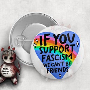 If you support fascism, we can&#39;t be friends 1.25&quot; Pin or Magnet