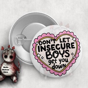 Don&#39;t let insecure boys get you down  1.25&quot; Pin or Magnet