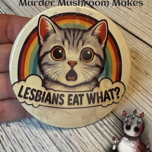 Lesbians Eat What? Shocked kitty 3&quot; Pin or Magnet