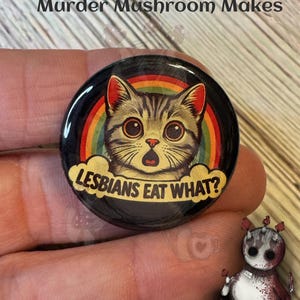Lesbians Eat What? Shocked kitty 1.25&quot; Pin or Magnet