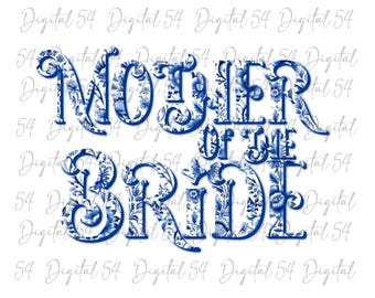 Mother of the Bride PNG | Digital Download | Wedding File | Custom | Bridal PNG | Trending PNG | Printable | Blue Floral Wedding | Trendy