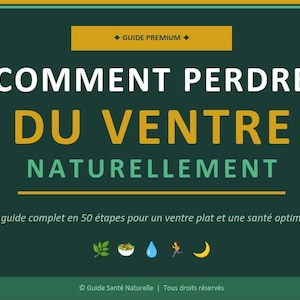 Może przedstawiać: Ciemnozielona grafika z białym i żółtym tekstem. Tekst brzmi "COMMENT PERDRE DU VENTRE NATURELLEMENT" i "GUIDE PREMIUM". Poniżej napisano "Le guide complet en 50 étapes pour un ventre plat et une santé optimale".
