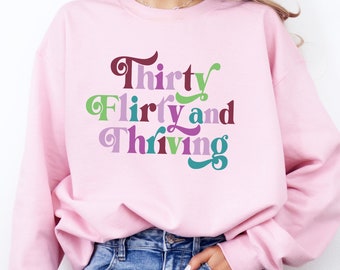 Thirty flirty and thriving sweatshirt 30th birthday gift for her funny sweater 13 going on 30 birthday gift dirty thirty gift for friend 30