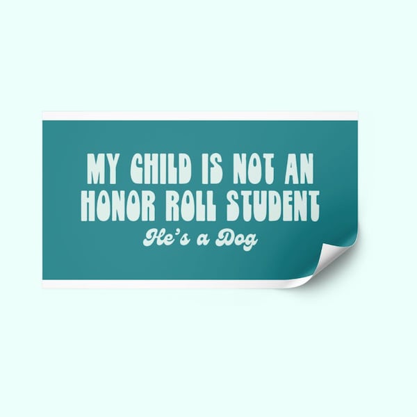 My Child is not an honor roll student hes a dog bumper sticker funny dog lover gift for pet owner humorous car accessory quirky dog sticker