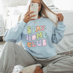 Stay Home club sweatshirt cozy loungewear gift for her comfy pullover homebody gift comfortable lounging sweatshirt cozy gift idea homebody