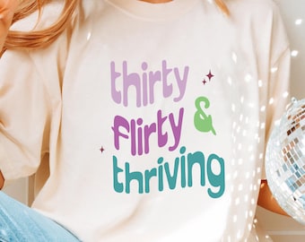 Thirty flirty and thriving tshirt 30th birthday gift for her funny graphic tee 13 going on 30 theme birthday milestone gift for her birthday