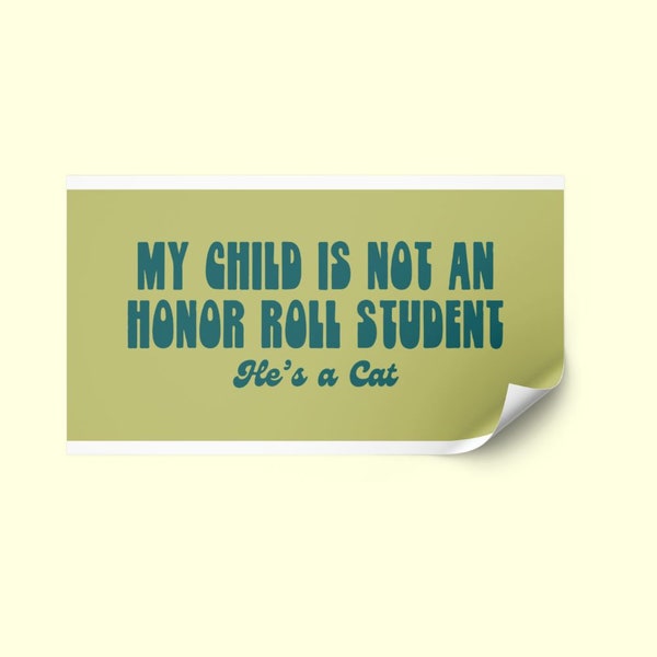 My Child is not an honor roll student hes a cat bumper sticker funny cat lover gift for pet owner humorous car accessory quirky cat sticker