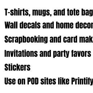 A bulleted list showing six uses for custom designs: T-shirts, mugs, and tote bags; wall decals and home decor; scrapbooking and card making; invitations and party favors; stickers; and use on POD sites like Printify. Black circles mark each item on a white background.