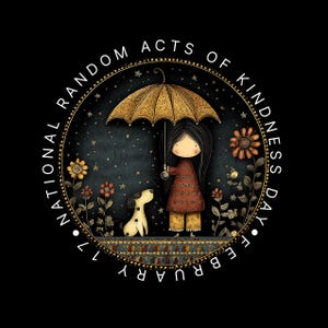 Könnte beinhalten: Runde Illustration mit einem Mädchen, das einen goldenen Regenschirm hält, zusammen mit einem Hund. Der Text "NATIONAL RANDOM ACTS OF KINDNESS DAY FEBRUARY 17" umrahmt das Bild. Blumen und Sterne schmücken den Hintergrund, alles auf schwarzem Grund.