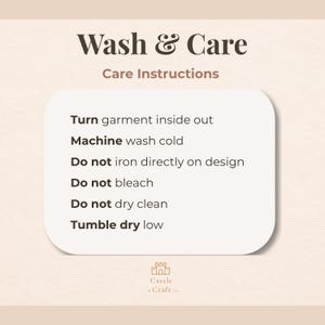 May include: A beige graphic with the words "Wash & Care" and "Care Instructions". The text includes instructions: Turn garment inside out, machine wash cold, do not iron directly on design, do not bleach, do not dry clean, and tumble dry low.