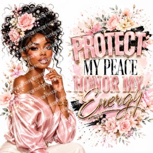 May include: Digital artwork depicting a woman with dark curly hair, decorated with pink flowers, wearing a pink off-the-shoulder top and gold jewellery. The text "PROTECT MY PEACE HONOR MY ENERGY" is displayed with pink and gold accents, surrounded by floral elements.