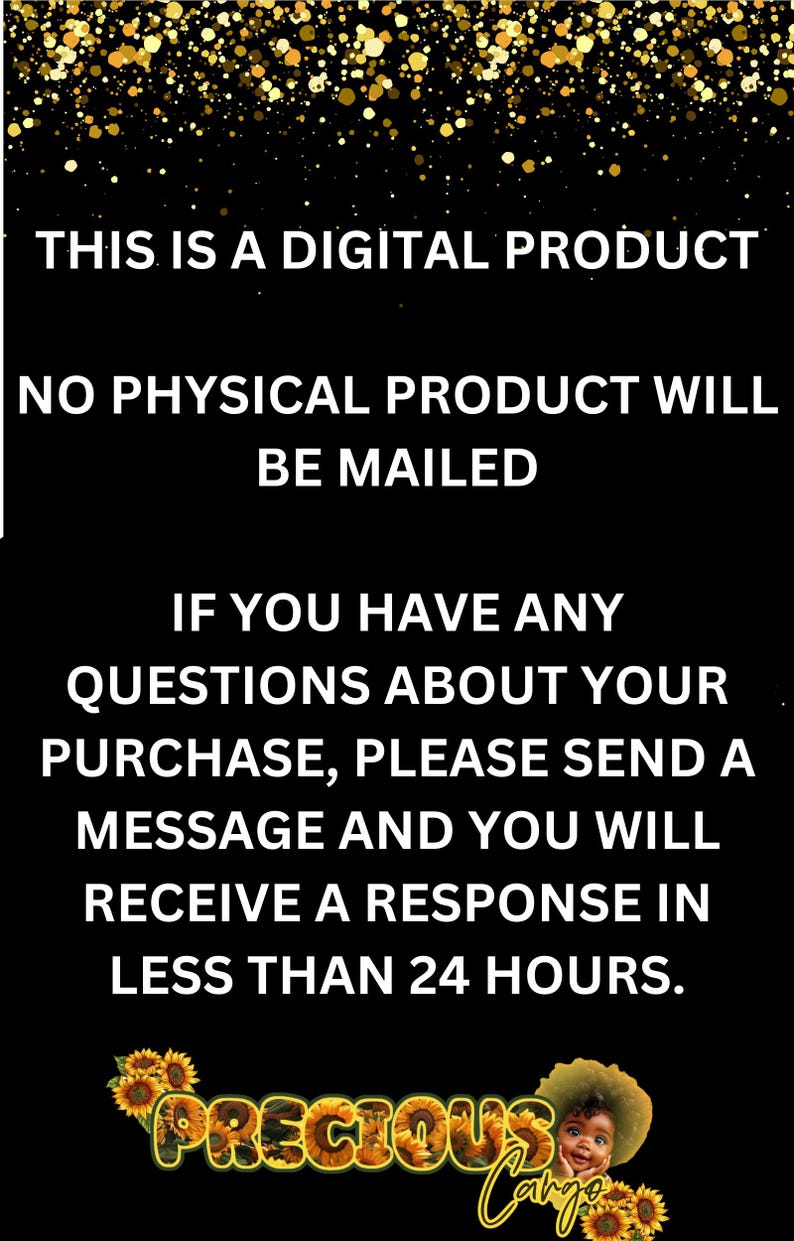 K&ouml;nnte beinhalten: Ein schwarzer Hinweis f&uuml;r ein digitales Produkt mit goldenem Glitzer oben. Der Text lautet: THIS IS A DIGITAL PRODUCT, NO PHYSICAL PRODUCT WILL BE MAILED, IF YOU HAVE ANY QUESTIONS ABOUT YOUR PURCHASE, PLEASE SEND A MESSAGE AND YOU WILL RECEIVE A RESPONSE IN LESS THAN 24 HOURS. Unten sind Sonnenblumen und der Text PRECIOUS CARGO mit einer Baby-Illustration zu sehen.