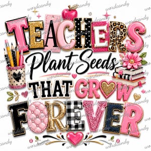 K&ouml;nnte beinhalten: Ein Grafikdesign mit dem Text Teachers Plant Seeds That Grow Forever in verschiedenen Mustern in Pink, Schwarz, Gold, Leopardenmuster und Karo. Enth&auml;lt einen Stiftehalter mit Stiften, einen roten Apfel, einen B&uuml;cherstapel und rosa Herzen.