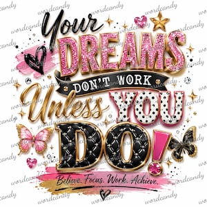 K&ouml;nnte beinhalten: Ein Grafikdesign mit dem Text Your Dreams Don't Work Unless You Do! in verschiedenen Schriftarten, darunter rosa Glitzer, schwarze Steppoptik und wei&szlig;e Punkte. Das Design enth&auml;lt goldene Akzente, rosa und schwarze Schmetterlinge und Herzen.