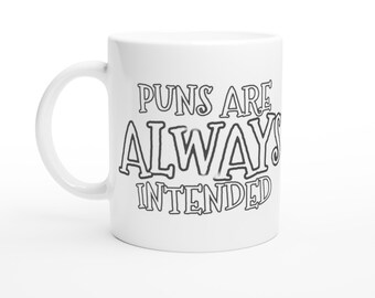Puns Always Intended, Funny Pun Coffee Mug | Glossy Ceramic | 11oz - Dishwasher, Microwave