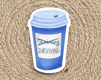 Surviving Not Thriving Sticker Hand Drawn Vinyl Surviving Coffee Cup Water Bottle Sticker