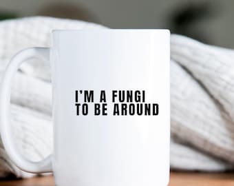 Funny Mushroom Ceramic Mug, Funny Fungi Coffee Cup, Mushroom Gift for Men or Women, Nature Lover Mug, Mycology Cup