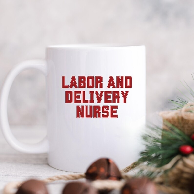 Labor and Delivery Nurse Mug, Coffee Mug Gift for Nurses, Nurse