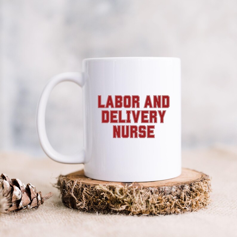 Labor and Delivery Nurse Mug, Coffee Mug Gift for Nurses, Nurse