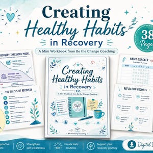May include: A 38-page mini workbook titled Creating Healthy Habits in Recovery from Be the Change Coaching. The set includes a central workbook cover, a recovery threshold model chart, a habit tracker, and reflection prompts with blue leaf illustrations.