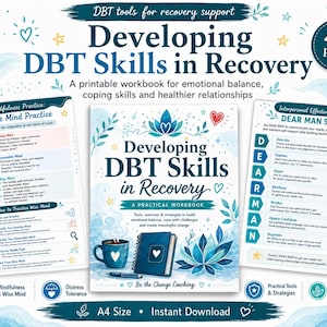 May include: A 44-page printable workbook titled Developing DBT Skills in Recovery, featuring a central cover with a blue lotus and heart, flanked by two informational sheets detailing Wise Mind practice and the DEAR MAN interpersonal skill set.