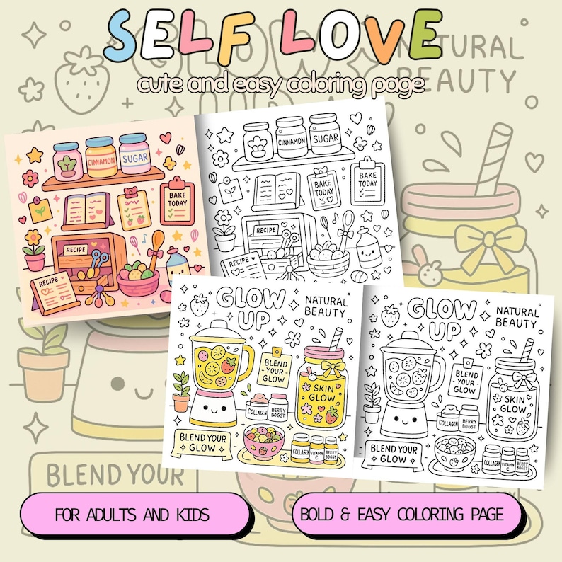 May include: A collection of coloring pages with the words "SELF LOVE" and "NATURAL BEAUTY". The pages feature cute illustrations of kitchen items, recipes, and smoothie ingredients. Text includes "BLEND YOUR GLOW" and "FOR ADULTS AND KIDS".