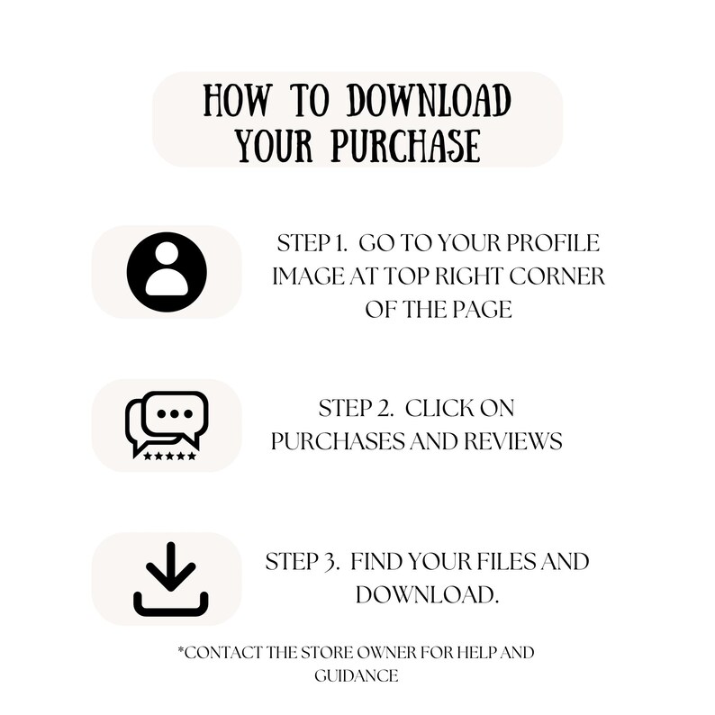 Puede incluir: Un gr&aacute;fico blanco y negro con tres pasos sobre c&oacute;mo descargar una compra en Etsy. Los pasos son: 1. Ve a tu imagen de perfil en la esquina superior derecha de la p&aacute;gina. 2. Haz clic en compras y rese&ntilde;as. 3. Encuentra tus archivos y desc&aacute;rgalos. El texto *Ponte en contacto con el propietario de la tienda para obtener ayuda y orientaci&oacute;n* est&aacute; en la parte inferior del gr&aacute;fico.