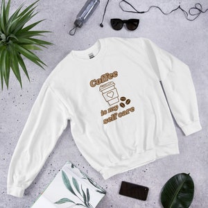 Coffee Sweater Self Care Crewneck Coffee Lover Sweatshirt Gift for Her Mental Health