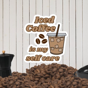 Iced Coffee Lover Sticker Self Care Gift for Her Mental Health Vinyl Sticker for Laptop