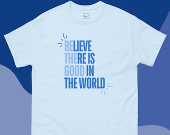 T Shirt Believe There is Good in the World Tee Positivity Shirt Inspirational Gift for Her Motivational T-Shirt