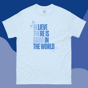 T Shirt Believe There is Good in the World Tee Positivity Shirt Inspirational Gift for Her Motivational T-Shirt