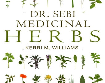 Usi curativi delle erbe medicinali del DR.SEBI di Kerri M Williams
