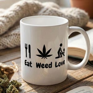 Eat Weed Love Coffee Mug, Funny Stoner Gift, Cannabis Kitchen Decor, 420 Wake and Bake Cup, Marijuana Tea Mugs, Office Humor Present