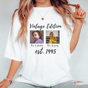 May include: White t-shirt with a vintage edition design. The design features two photos, one of a young child and one of an adult woman. The text reads "how it started" and "how it's going" with the year 1995.