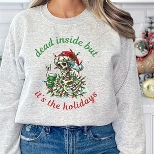 Dead Inside but its the Holidays Sweatshirt for Funny Holiday Party Shirt, Christmas Skeleton Sweatshirt, Friend Christmas Dead Inside Gift