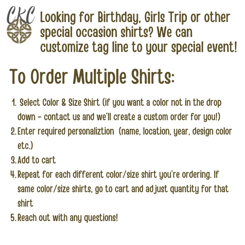 May include: Image with text: "Looking for Birthday, Girls Trip or other special occasion shirts? We can customize tag line to your special event!" Instructions on how to order multiple shirts are also included.
