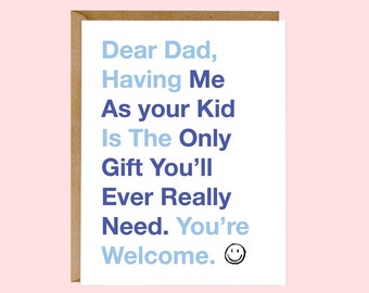May include: A white card with blue and purple text that reads "Dear Dad, Having Me As your Kid Is The Only Gift You'll Ever Really Need. You're Welcome." A smiley face is at the end of the text.
