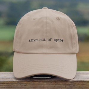 Funny Sarcastic Embroidered Dad Hat &#39;alive out of spite&#39; Gift for him, her, grandad, grandma - Gag Gifts, humor gift, funny embroidered hat