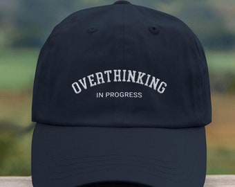 Funny Embroidered Dad Hat - 'Overthinking in progress' - Overthinker Gift for friend, her, him - humor gift embroidered hat, funny sayings